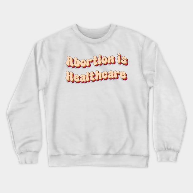 abortion is healthcare Crewneck Sweatshirt by TheDesignDepot